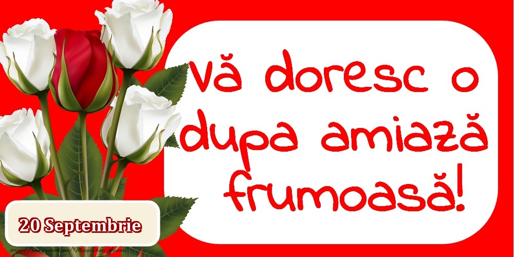 Felicitari de 20 Septembrie - 20 Septembrie Vă doresc o dupa amiază frumoasă!