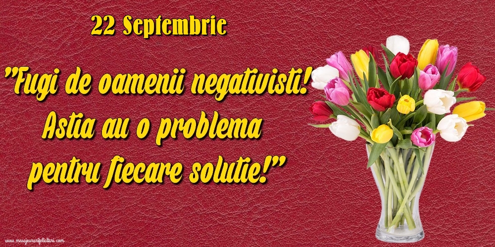 22.Septembrie Fugi de oamenii negativisti! Astia au o problemă pentru fiecare soluție!