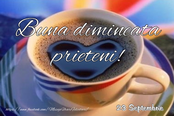 Felicitari de 23 Septembrie - 23 Septembrie - Buna dimineata prieteni!