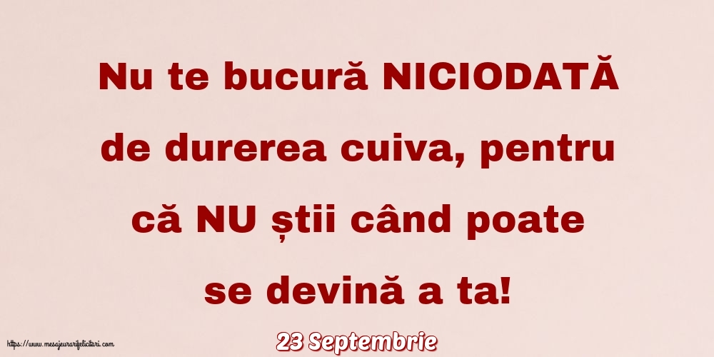 Felicitari de 23 Septembrie - 23 Septembrie - Nu te bucură