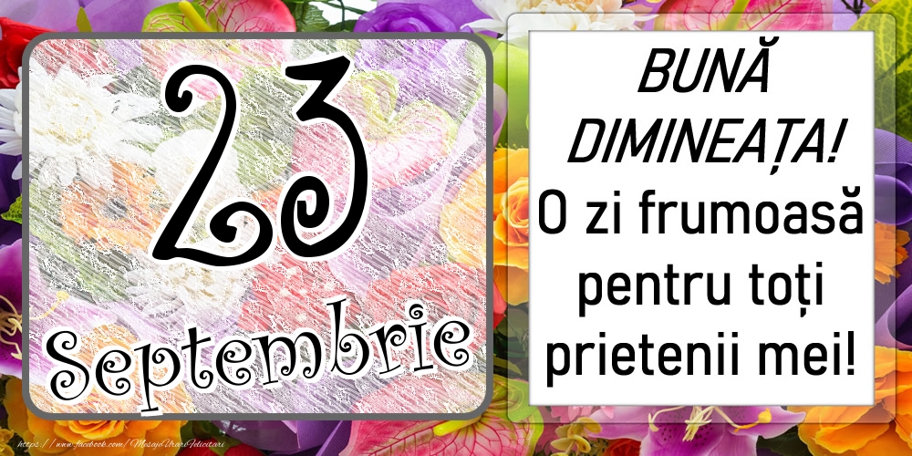 23 Septembrie - BUNĂ DIMINEAȚA! O zi frumoasă pentru toți prietenii mei!