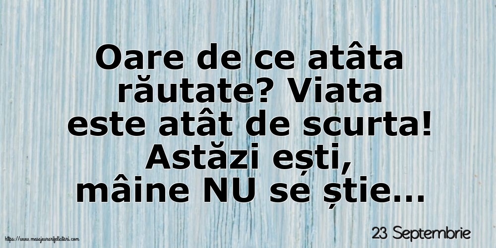 Felicitari de 23 Septembrie - 23 Septembrie - Oare de ce atâta răutate?