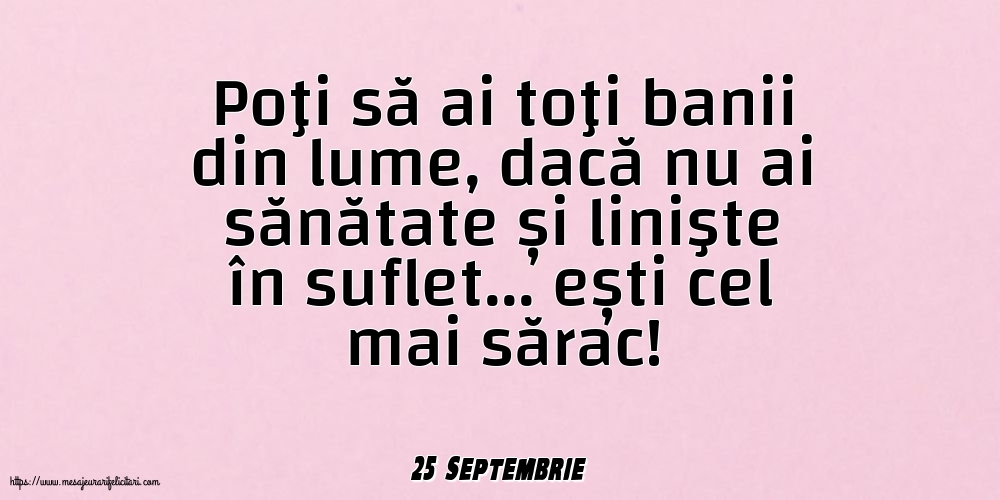 Felicitari de 25 Septembrie - 25 Septembrie - Poţi să ai toţi banii din lume