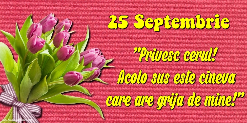 25.Septembrie Privesc cerul! Acolo sus este cineva care are grija de mine!