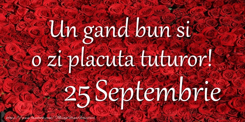 Un gand bun si  o zi placuta tuturor! Septembrie 25