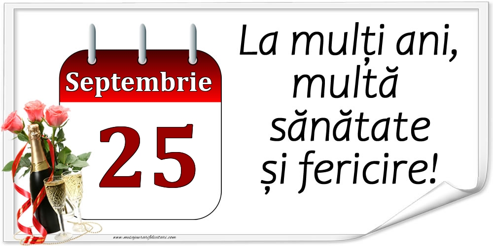 Felicitari de 25 Septembrie - La mulți ani, multă sănătate și fericire! - 25.Septembrie