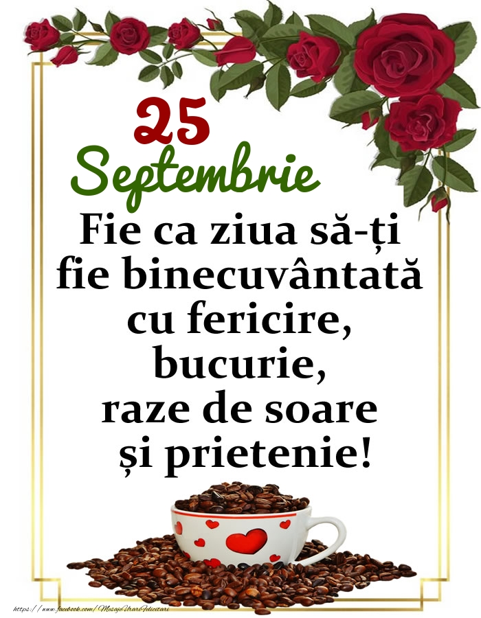 Felicitari de 25 Septembrie - 25.Septembrie - O zi binecuvântată, prieteni!