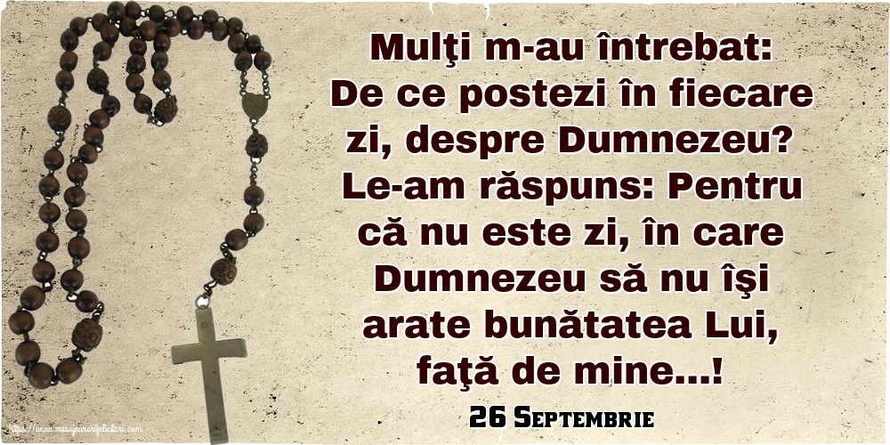 Felicitari de 26 Septembrie - 26 Septembrie - De ce postezi în fiecare zi, despre Dumnezeu?