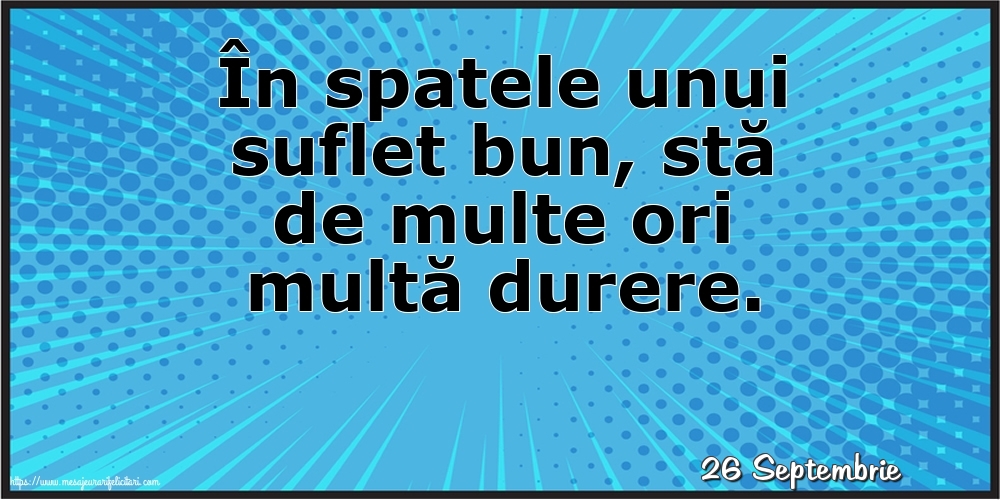 Felicitari de 26 Septembrie - 26 Septembrie - În spatele unui suflet bun