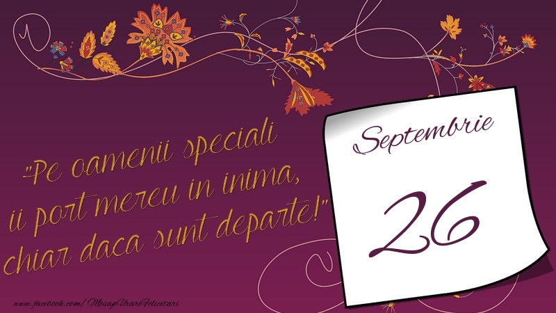 Felicitari de 26 Septembrie - Pe oamenii speciali ii port mereu in inima, chiar daca sunt departe! 26Septembrie