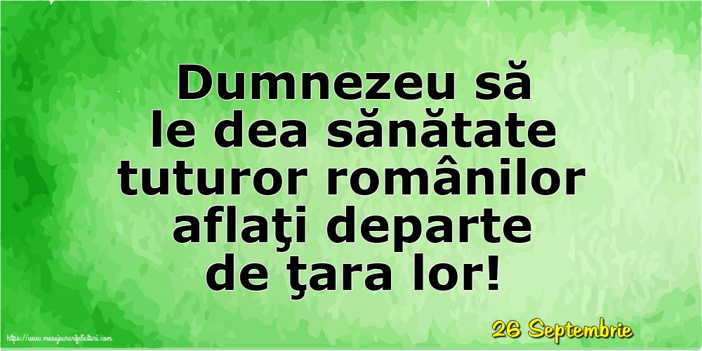 Felicitari de 26 Septembrie - 26 Septembrie - Dumnezeu să le dea sănătate tuturor românilor