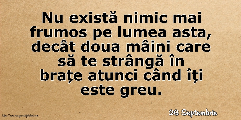 Felicitari de 26 Septembrie - 26 Septembrie - Nu există nimic mai frumos pe lumea asta