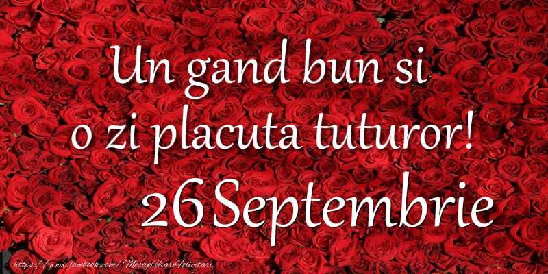 Un gand bun si  o zi placuta tuturor! Septembrie 26