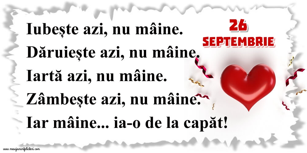 Felicitari de 26 Septembrie - 26.Septembrie Mâine...ia-o de la capăt!