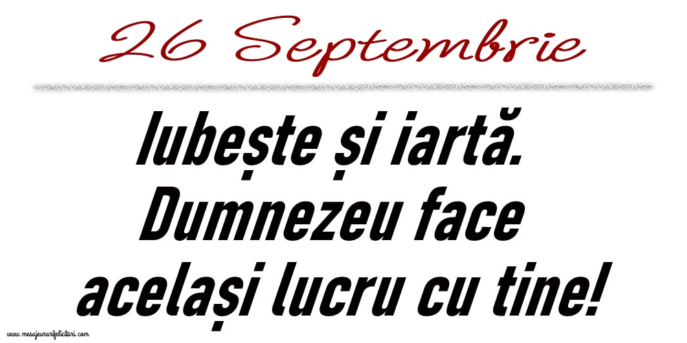 26 Septembrie Iubește și iartă...