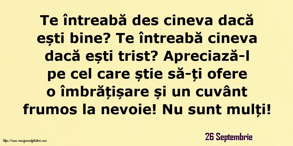 Felicitari de 26 Septembrie - 26 Septembrie - Te întreabă des cineva dacă ești bine? Te întreabă cineva dacă ești trist?