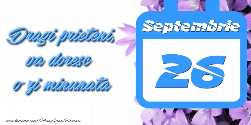 Felicitari de 26 Septembrie - Septembrie 26 Dragi prieteni, va doresc o zi minunata