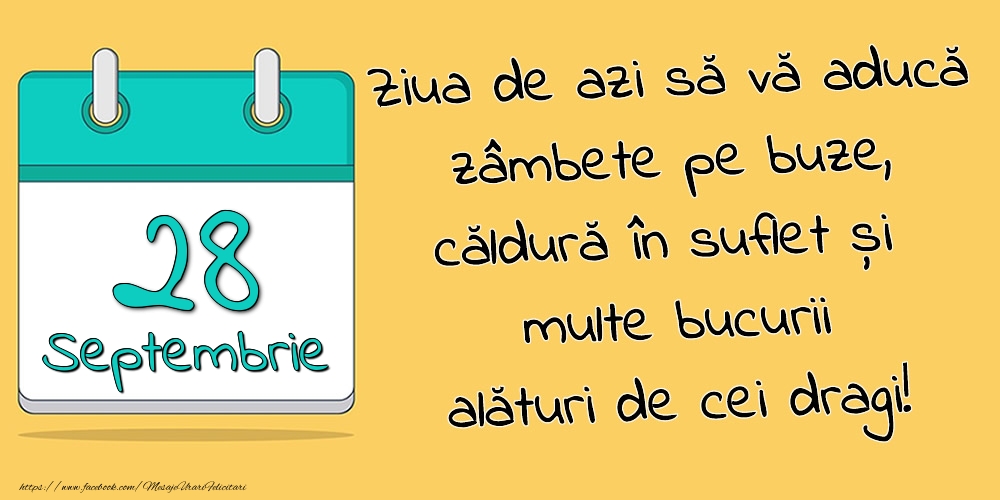 Felicitari de 28 Septembrie - 28.Septembrie - Ziua de azi să vă aducă zâmbete pe buze, căldură în suflet și multe bucurii alături de cei dragi!