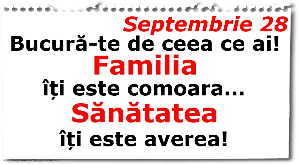 Septembrie 28 Bucură-te de ceea ce ai! Familia îți este comoara... Sănătatea îți este averea!