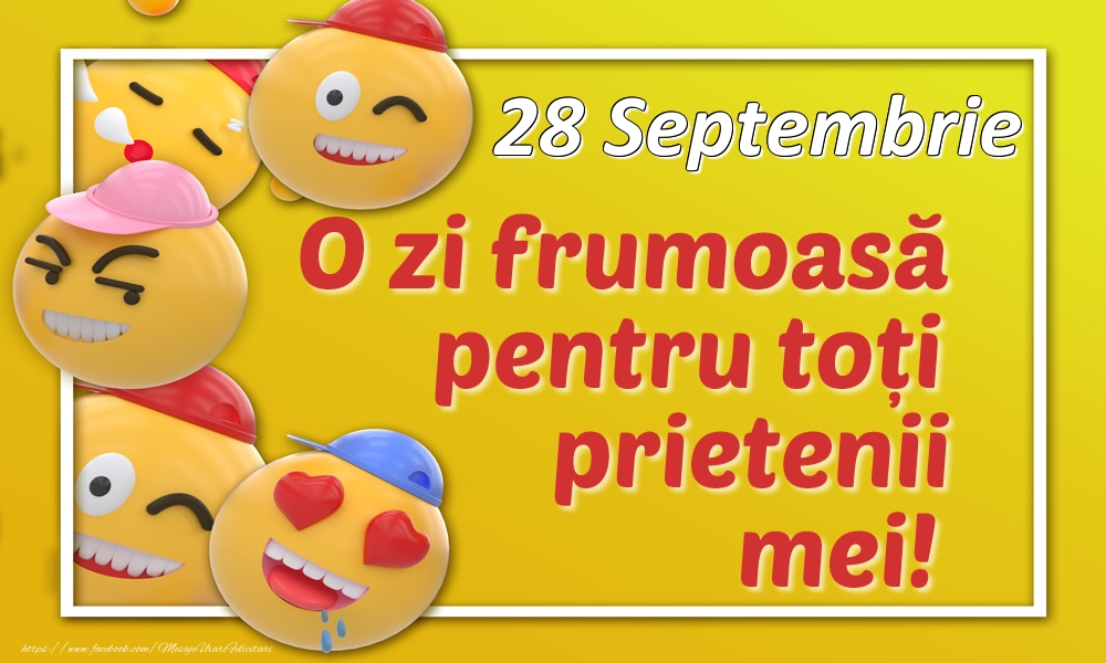 Felicitari de 28 Septembrie - 28 Septembrie O zi frumoasă pentru toți prietenii mei!