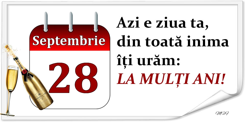 Septembrie 28 Azi e ziua ta, din toată inima îți urăm: LA MULȚI ANI!