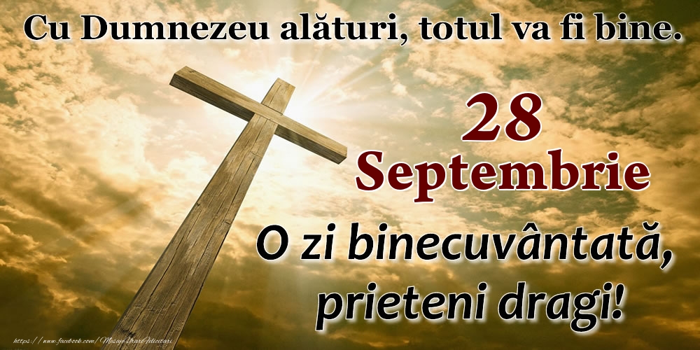 28 Septembrie - O zi binecuvântată, prieteni dragi!