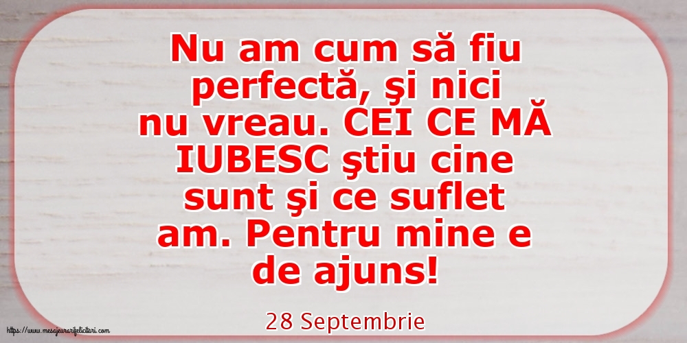 Felicitari de 28 Septembrie - 28 Septembrie - Nu am cum să fiu perfectă