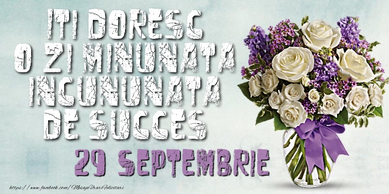 Felicitari de 29 Septembrie - Iti doresc o zi minunata incununata de succes. Septembrie 29