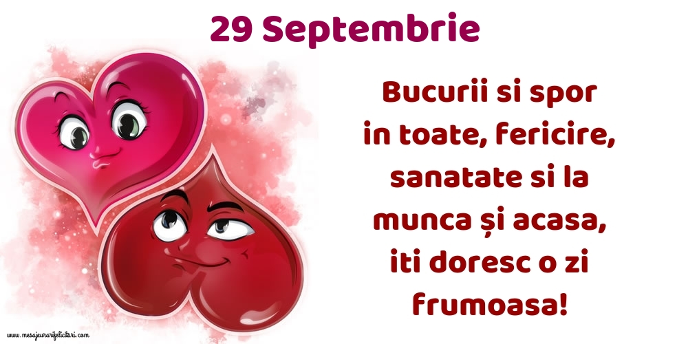 Felicitari de 29 Septembrie - 29.Septembrie Bucurii si spor in toate, fericire, sanatate si la munca și acasa, iti doresc o zi frumoasa!