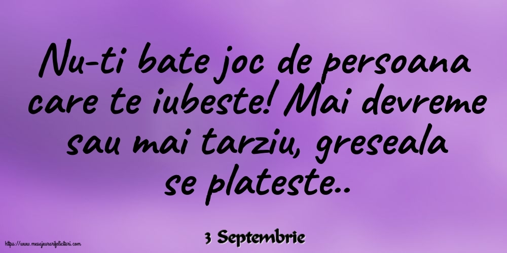 Felicitari de 3 Septembrie - 3 Septembrie - Nu-ti bate joc de persoana care te iubeste