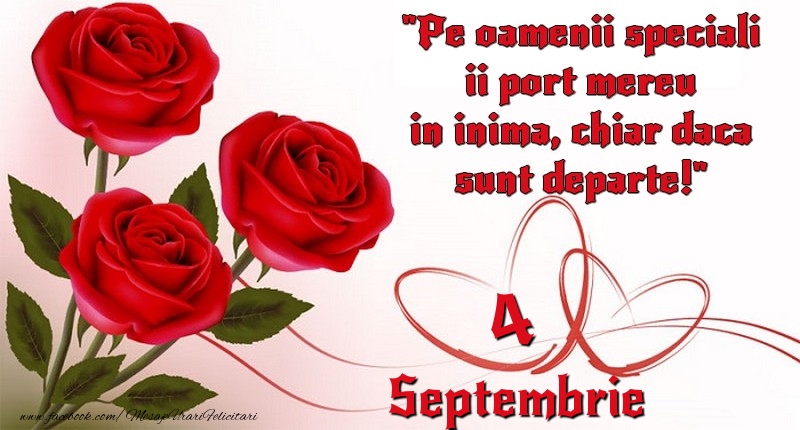 Felicitari de 4 Septembrie - Pe oamenii speciali ii port mereu in inima, chiar daca sunt departe! 4Septembrie