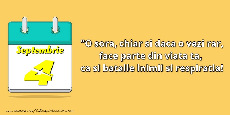 Felicitari de 4 Septembrie - O soră, chiar şi dacă o vezi rar, face parte din viata ta, ca şi bătăile inimii şi respiraţia! 4Septembrie