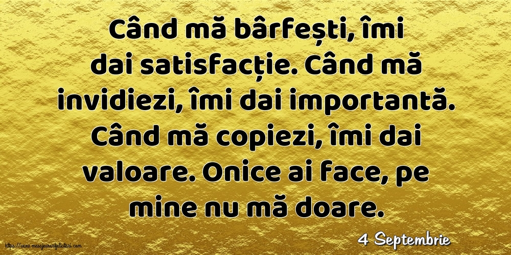 Felicitari de 4 Septembrie - 4 Septembrie - Când mă bârfești, îmi dai satisfacție.