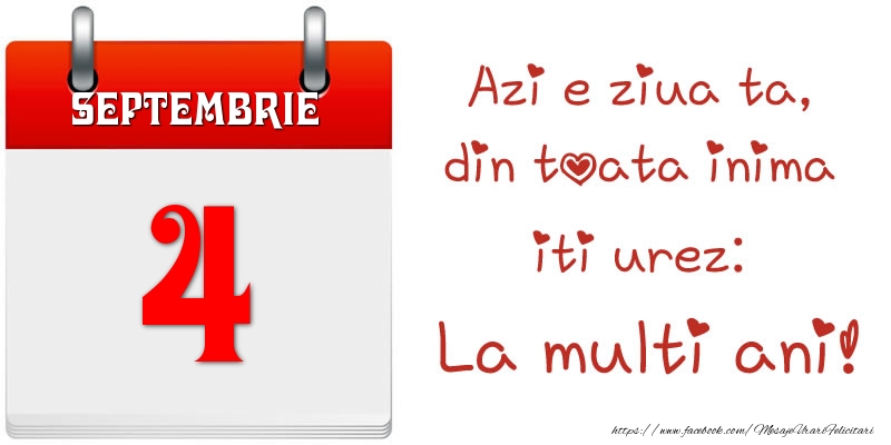 Felicitari de 4 Septembrie - Septembrie 4 Azi e ziua ta, din toata inima iti urez: La multi ani!