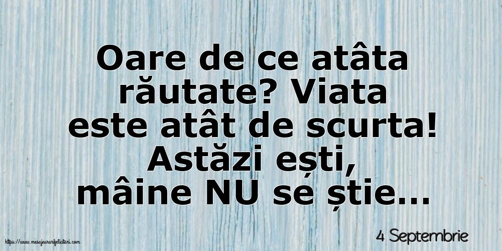 Felicitari de 4 Septembrie - 4 Septembrie - Oare de ce atâta răutate?