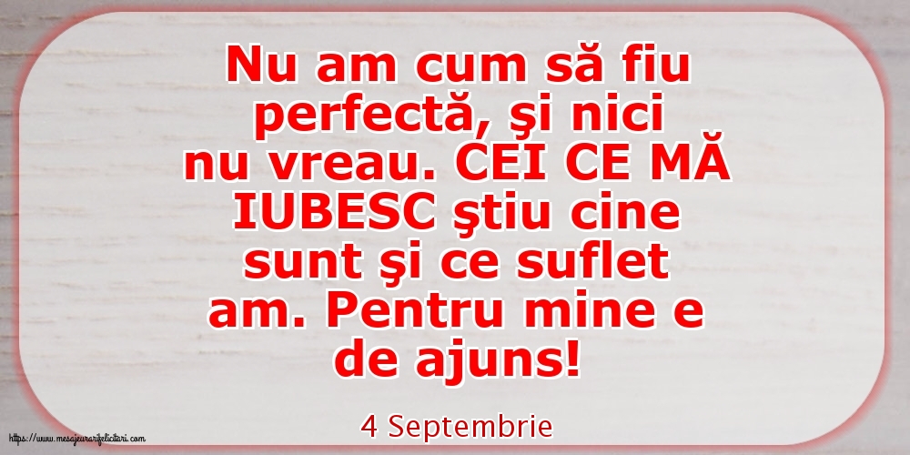 Felicitari de 4 Septembrie - 4 Septembrie - Nu am cum să fiu perfectă