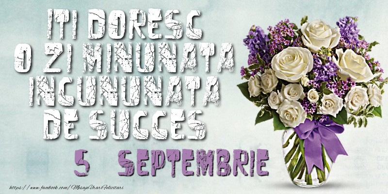 Felicitari de 5 Septembrie - Iti doresc o zi minunata incununata de succes. Septembrie 5