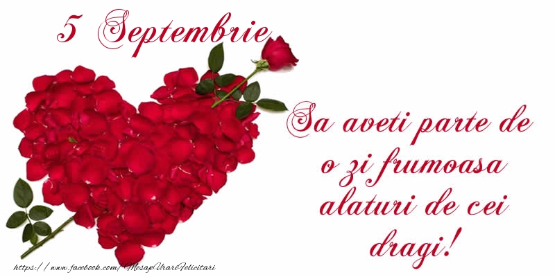 Felicitari de 5 Septembrie - Sa aveti parte de o zi frumoasa alaturi de cei dragi!