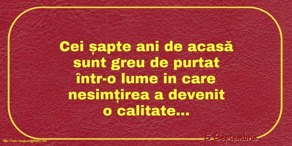 Felicitari de 5 Septembrie - 5 Septembrie - Cei șapte ani de acasă