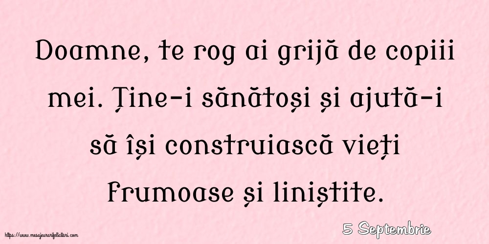 Felicitari de 5 Septembrie - 5 Septembrie - Doamne, te rog ai grijă de copiii mei.