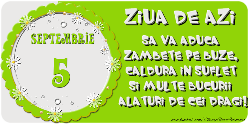 Felicitari de 5 Septembrie - Ziua de azi sa va aduca zambete pe buze, caldura in suflet si multe bucurii alaturi de cei dragi 5 Septembrie!