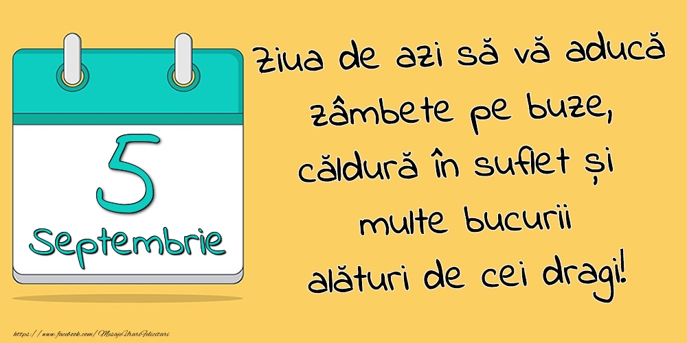 Felicitari de 5 Septembrie - 5.Septembrie - Ziua de azi să vă aducă zâmbete pe buze, căldură în suflet și multe bucurii alături de cei dragi!