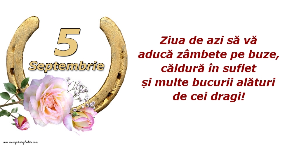 Felicitari de 5 Septembrie - Ziua de azi să vă aducă zâmbete pe buze, căldură în suflet și multe bucurii alături de cei dragi!