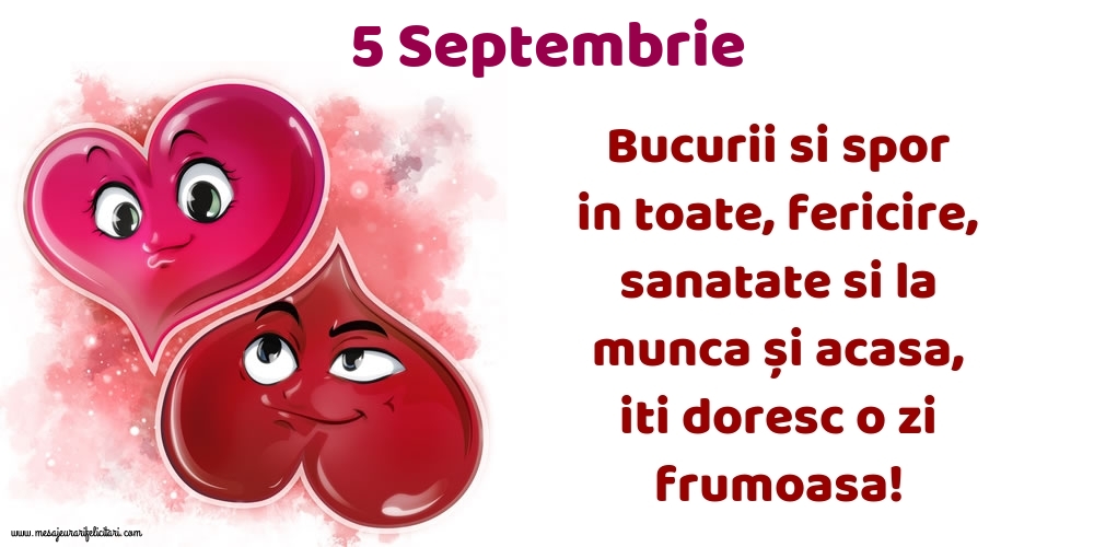 Felicitari de 5 Septembrie - 5.Septembrie Bucurii si spor in toate, fericire, sanatate si la munca și acasa, iti doresc o zi frumoasa!