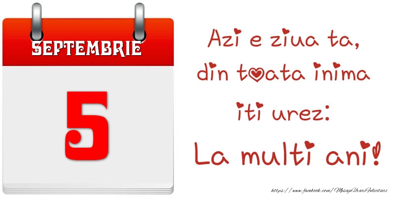 Felicitari de 5 Septembrie - Septembrie 5 Azi e ziua ta, din toata inima iti urez: La multi ani!