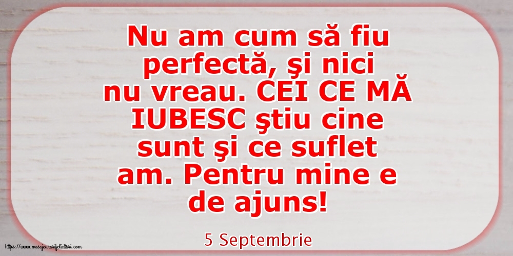 Felicitari de 5 Septembrie - 5 Septembrie - Nu am cum să fiu perfectă