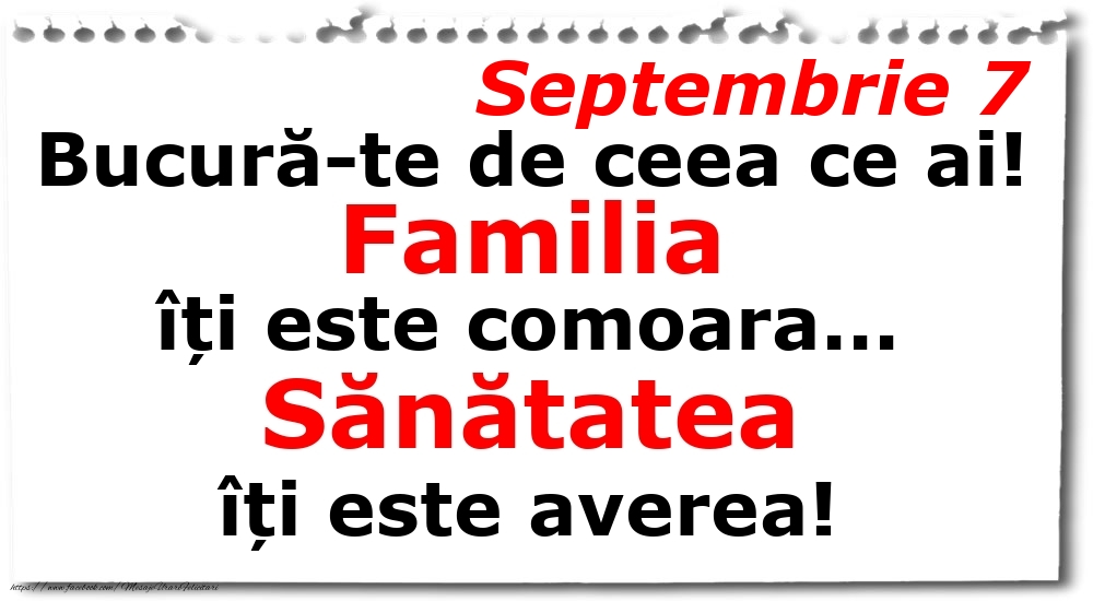 Septembrie 7 Bucură-te de ceea ce ai! Familia îți este comoara... Sănătatea îți este averea!