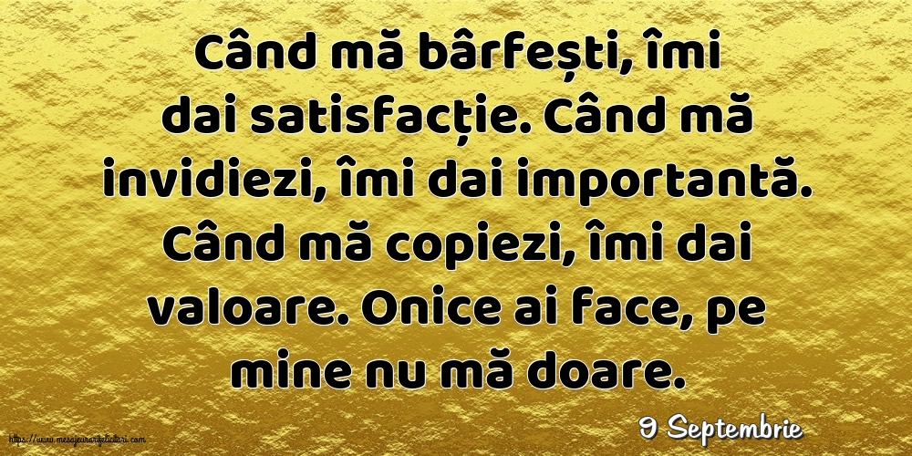 Felicitari de 9 Septembrie - 9 Septembrie - Când mă bârfești, îmi dai satisfacție.